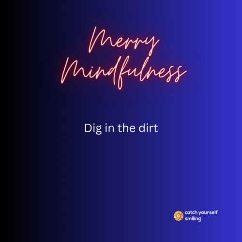 Merry Mindfulness - Dig in the Dirt