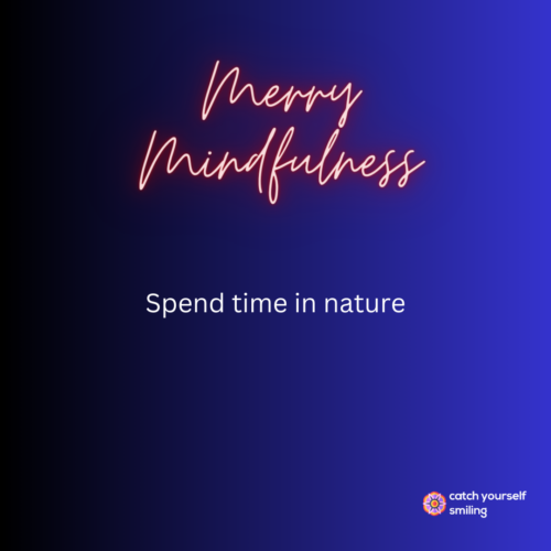 Merry Mindfulness - Spend time in Nature